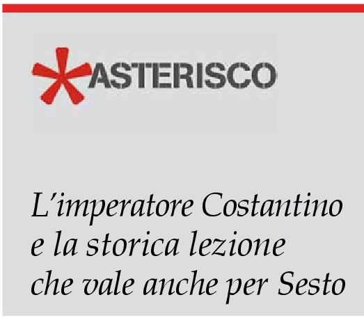 Asterisco: L’imperatore Costantino e la storica lezione che vale anche per Sesto
