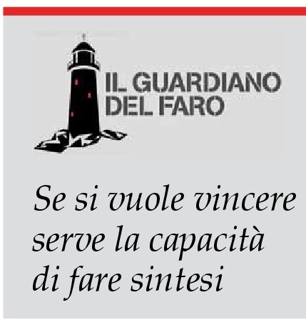 IL GUARDIANO DEL FARO Se si vuole vincere serve la capacità di fare sintesi